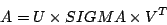 \begin{displaymath}A= U \times SIGMA \times V^T\end{displaymath}